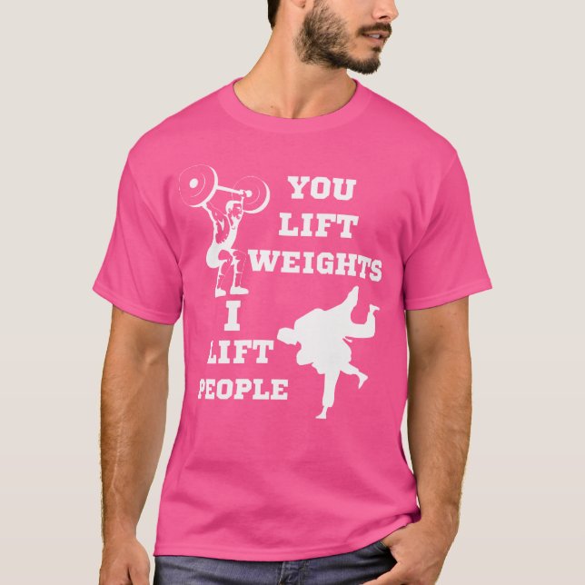 You Lift Weights I Lift People Funny Judo Humor T-Shirt (Front)