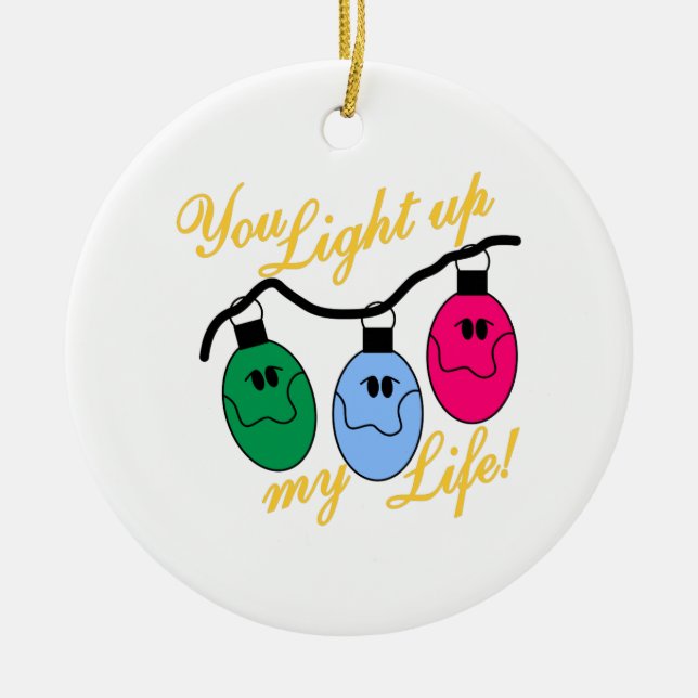 You Light Up My Life Ceramic Ornament (Front)
