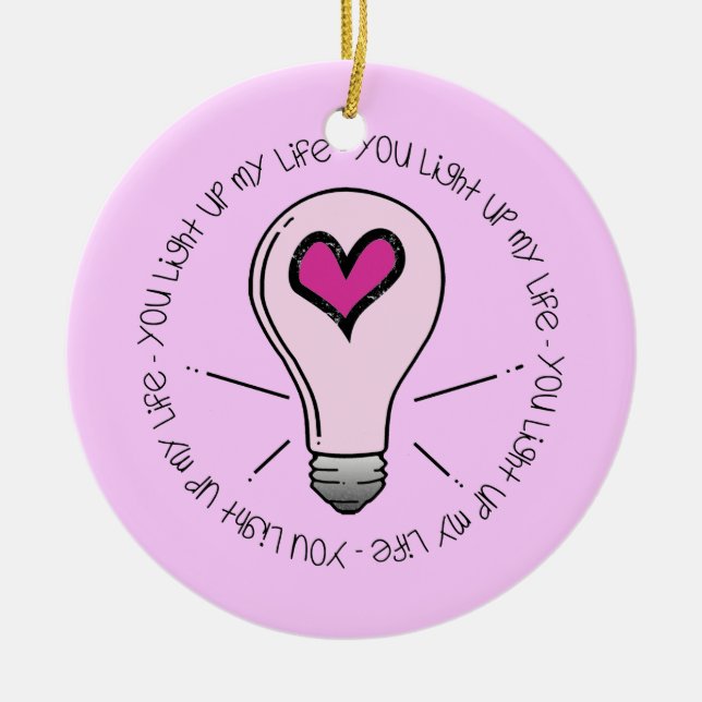 You Light Up My Life Ceramic Ornament (Front)