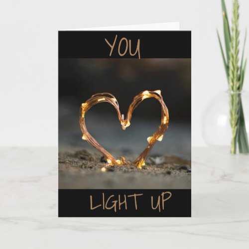 YOU LIGHT UP MY LIFE LOVE CARD 