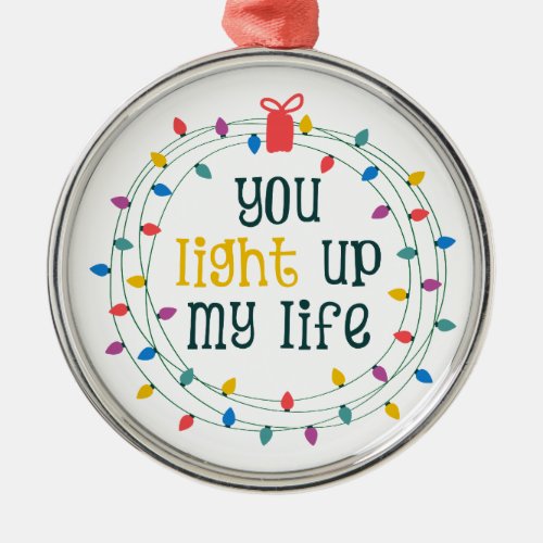 You Light Up My Life Metal Ornament