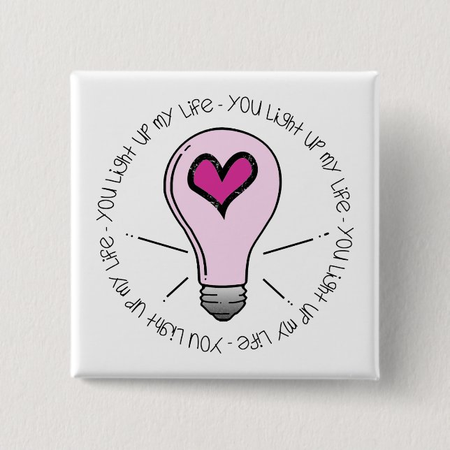 You Light Up My Life Pinback Button (Front)
