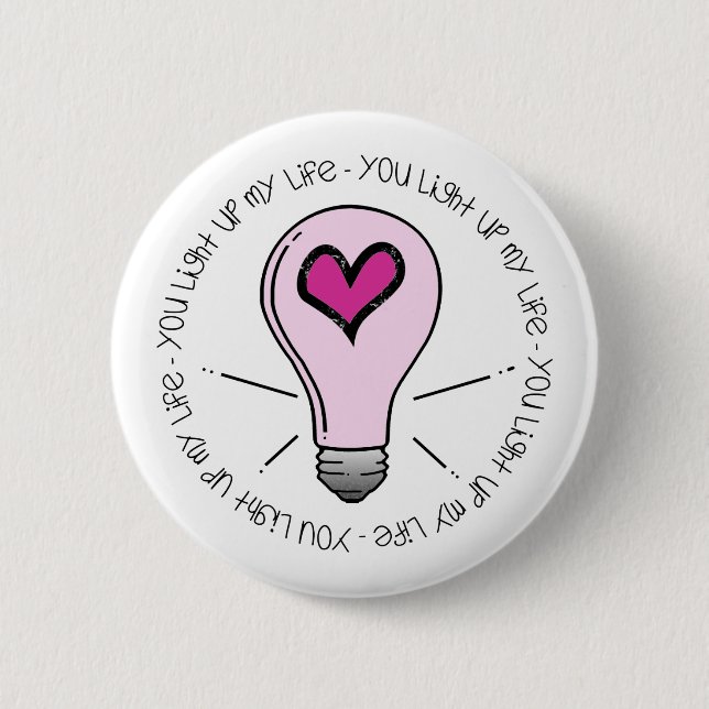 You Light Up My Life Pinback Button (Front)