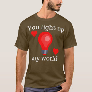 You Light Up My World Cute Valentines Day Pun 2 T-Shirt