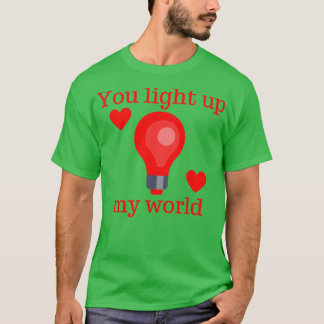 You Light Up My World Cute Valentines Day Pun T-Shirt