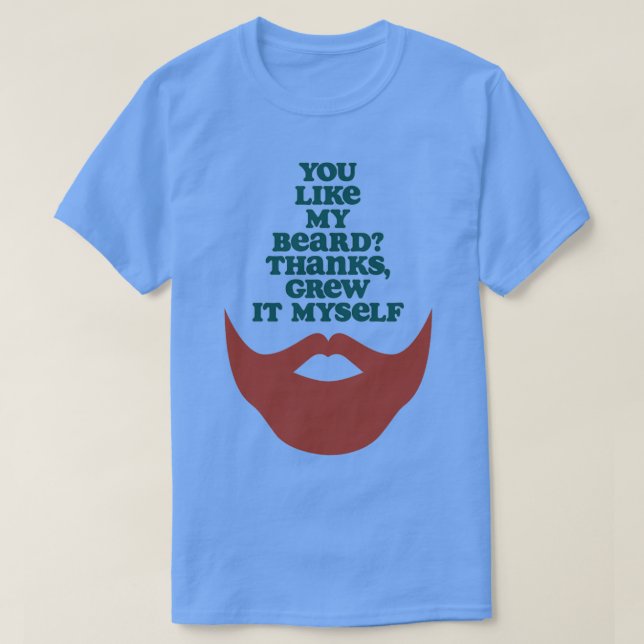 you like my beard thanks T-Shirt (Design Front)