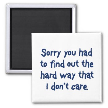 You Like To Learn The Hard Way Magnet by egogenius at Zazzle