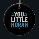 You Little Horah Hanukkah Funny Jewish Saying Gift Ceramic Ornament<br><div class="desc">chanukah, menorah, hanukkah, dreidel, jewish, Chrismukkah, holiday, horah, christmas, </div>