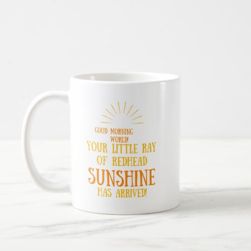 You Little Ray Of Redhead Sunshine Has Arrived Coffee Mug