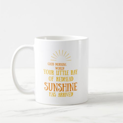 You Little Ray Of Redhead Sunshine Has Arrived Coffee Mug