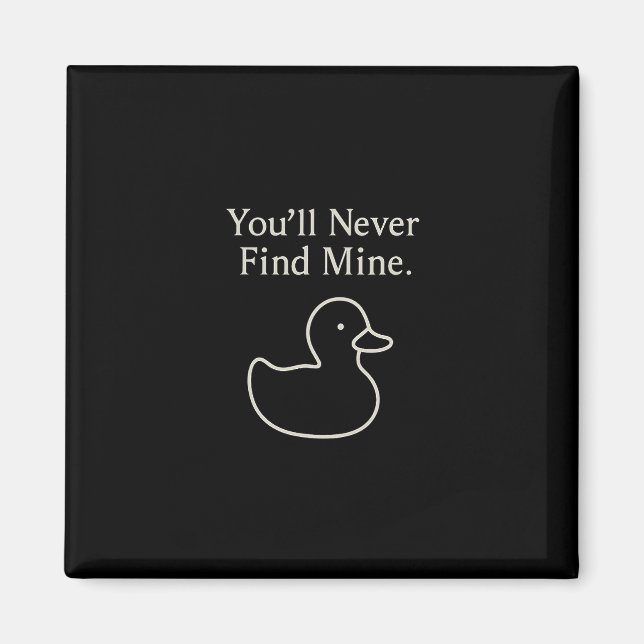 You’ll Never Find Mine Cruise Ducks Introverts Hid Magnet (Front)