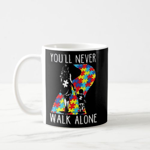 You Ll Never Walk Alone Autism Support Awareness M Coffee Mug