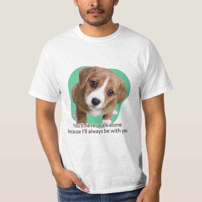 You’ll never walk alone because... T-Shirt (Front)