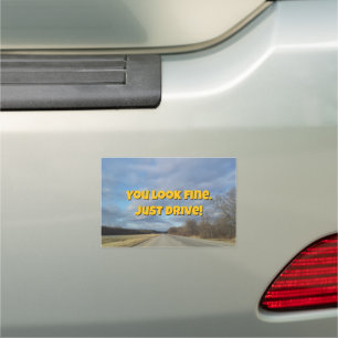You look fine. Just drive! Car Magnet