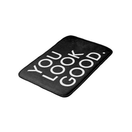 You look good funny hipster humor quote saying bath mat Zazzle