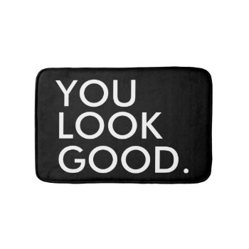 You Look Good Funny Hipster Humor Quote Saying Bath Mat by iGizmo at Zazzle