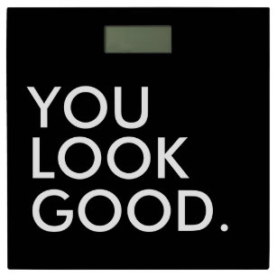 You Look Good Bathroom Scales Zazzle You Look Good Bathroom Scales Zazzle