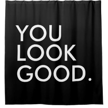 You Look Good Funny Hipster Humor Quote Saying Shower Curtain by iGizmo at Zazzle