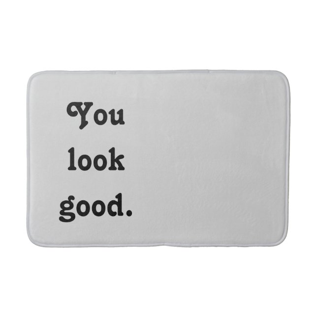 You Look Good Trendy Quote Custom Modern  Bathroom Mat (Front)