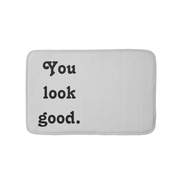 You Look Good Trendy Quote Custom Modern  Bathroom Mat (Front)