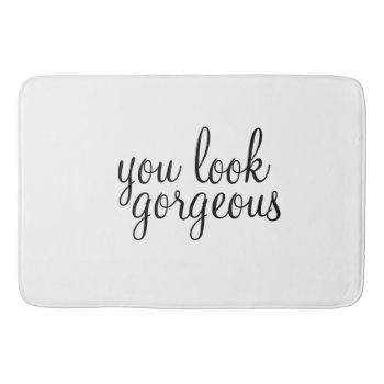 'you Look Gorgeous' Large Bath Mat by coffeecatdesigns at Zazzle