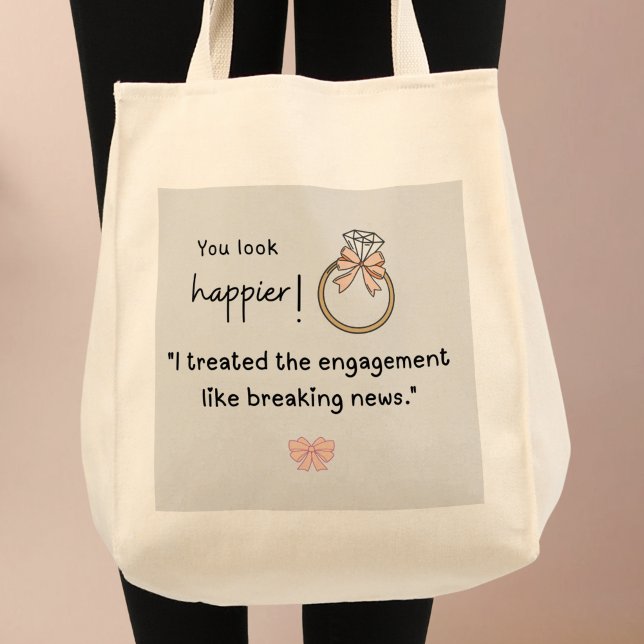 You look happier! Breaking news engagement Tote Bag (You look happier! "I treated the engagement like breaking news! Custom name bag)