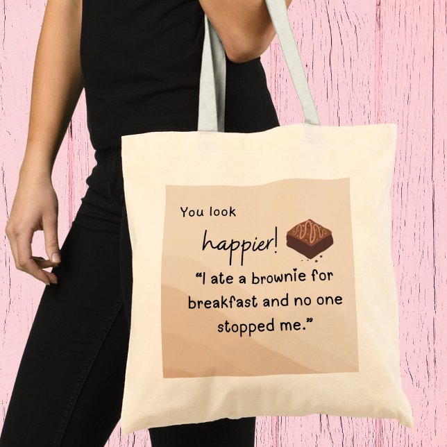 You look Happier: I ate a brownie for breakfast Tote Bag (You look happier! I ate a brownie for breakfast and nobody stopped me" tote bag)