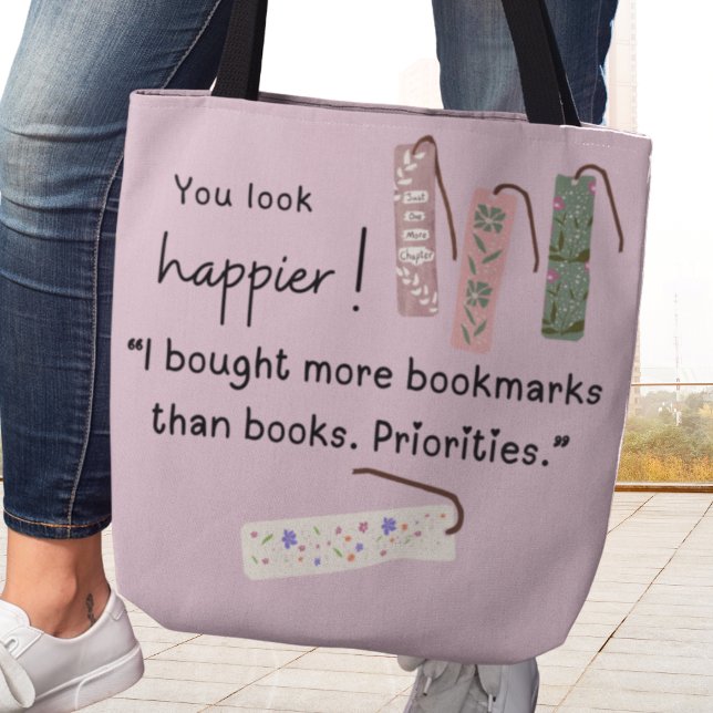 You look happier! I bought more bookmarks Tote Bag (You look happier! "I bought more bookmarks than books. Priorities." Tote bag)