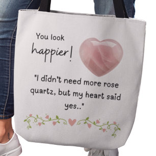 You look happier! I didn’t need more rose quartz Tote Bag