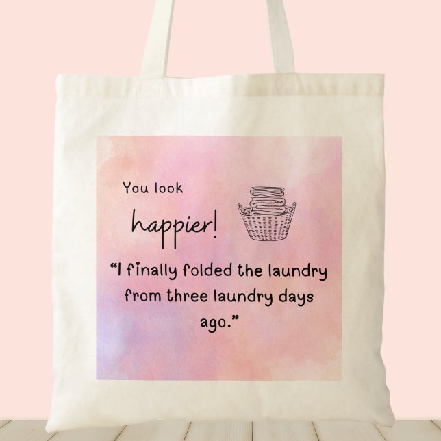 You look happier! I folded the laundry Tote Bag (You look happier! "I finally folded laundry from three laundry days ago" customizable tote bag)