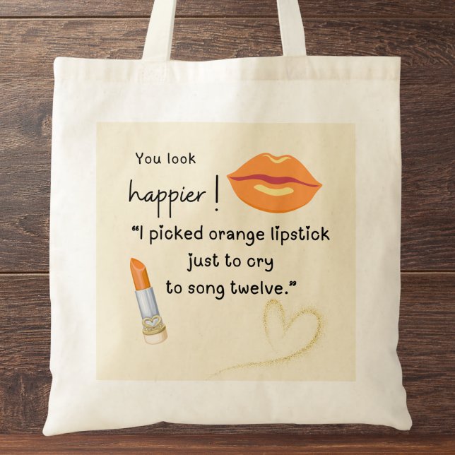 You look happier! I picked orange lipstick Tote Bag (You look happier! "I picked orange lipstick just to cry to song twelve." custom name tote baq)