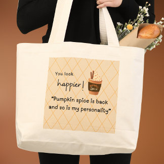 You look happier! Pumpkin Spice is Back Large Tote Bag