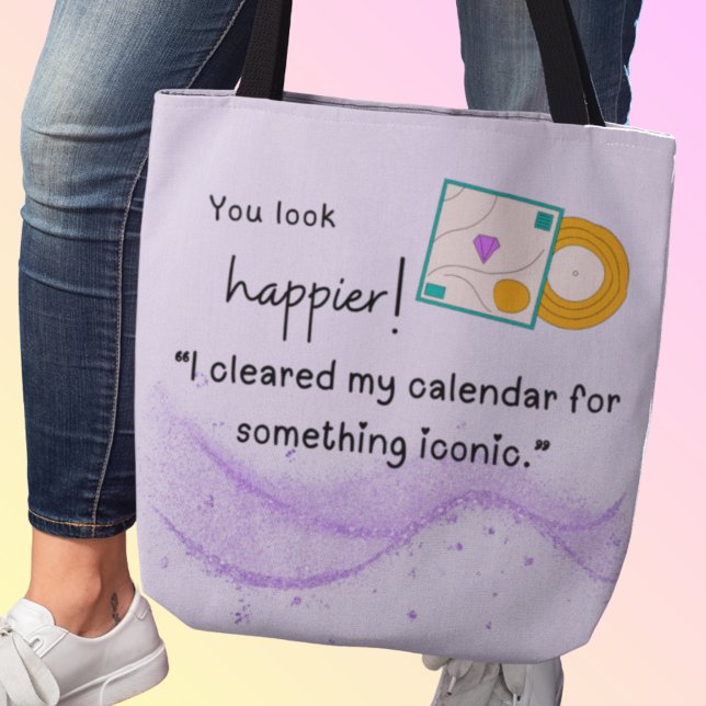 You look happier! Something iconic is coming Tote Bag (You look happier! "I cleared my calendar for something iconic." Custom name)