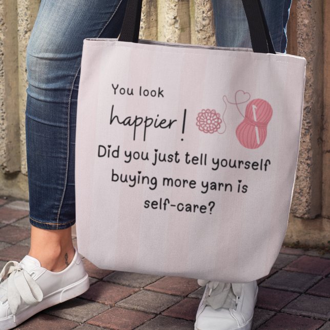 You look happier! Yarn humor Tote Bag (You look happier! Did you just tell yourself buying more yarn is self-care? Tote bag)