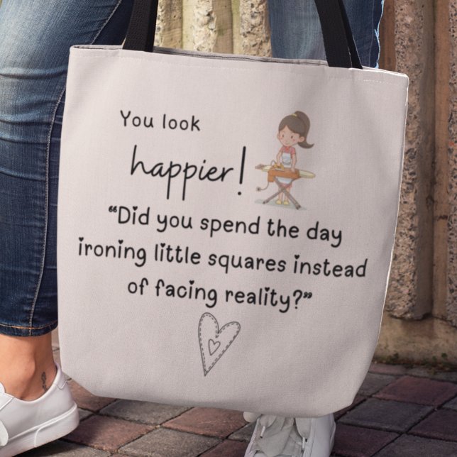 You look happier! You spent the day ironing Tote Bag (You look happier! "Did you spend the day ironing little squares instead of facing reality" tote bag)