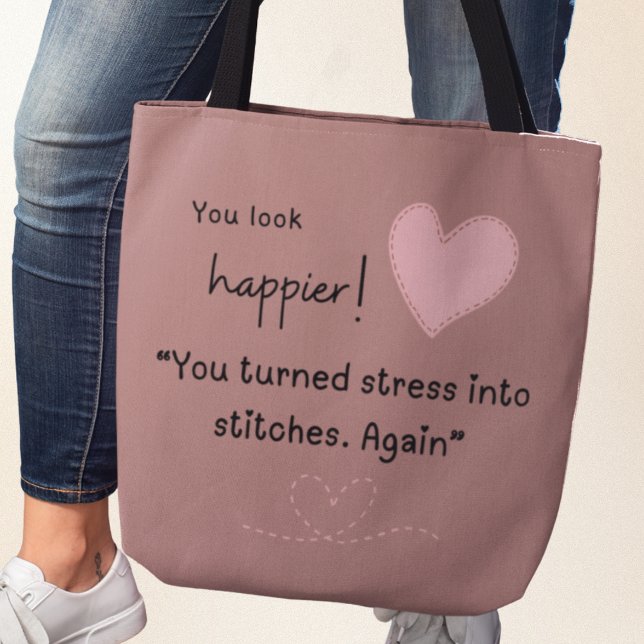 You look happier! You turned stress into stiches Tote Bag (You look happier! "You turned stress into stitches. Again. Tote bag)