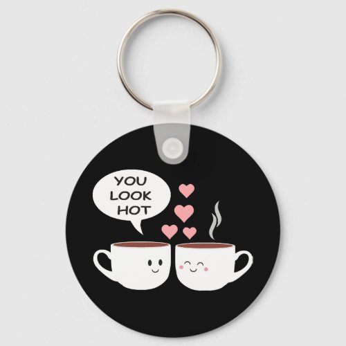 You look hot _ funny Valentines day humor Keychain