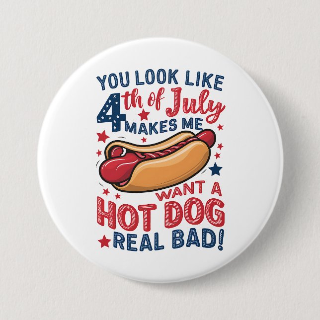 You Look Like 4th Of July Makes Me Want A Hot Dog  Button (Front)