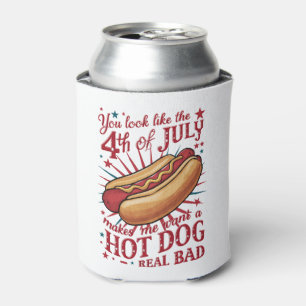 You Look Like 4th of July Makes Me Want A Hot Dog Can Cooler