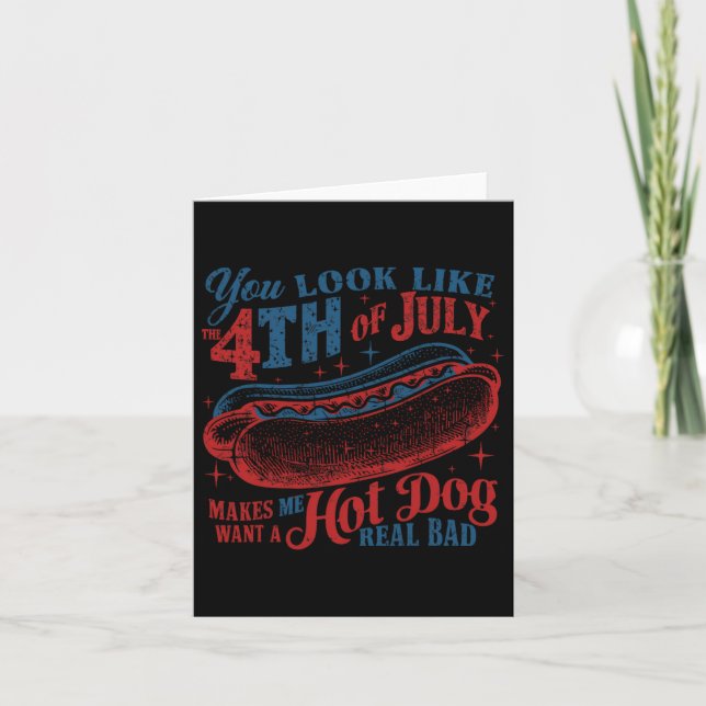 You Look Like 4th Of July Makes Me Want A Hot Dog  Card (Front)
