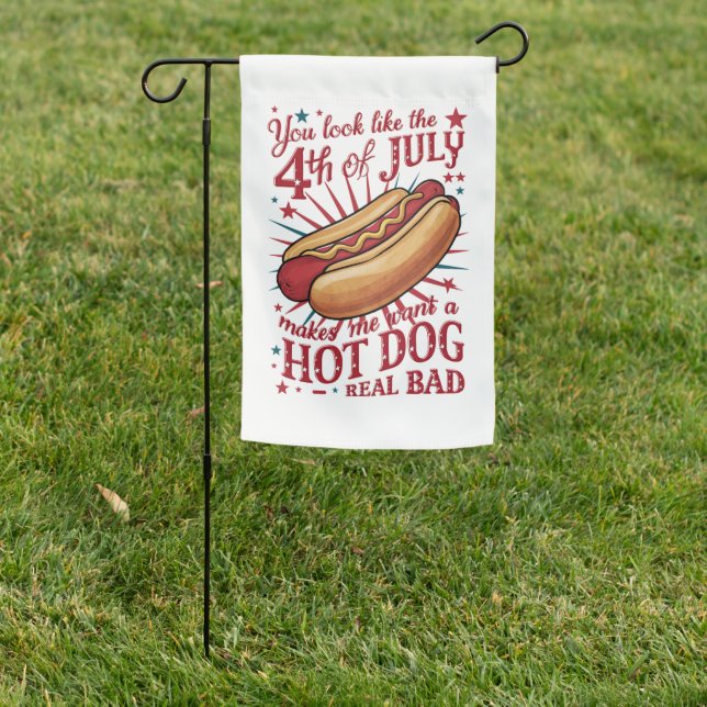 You Look Like 4th of July Makes Me Want A Hot Dog Garden Flag (In SItu)