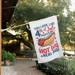 You Look Like 4th Of July Makes Me Want A Hot Dog House Flag