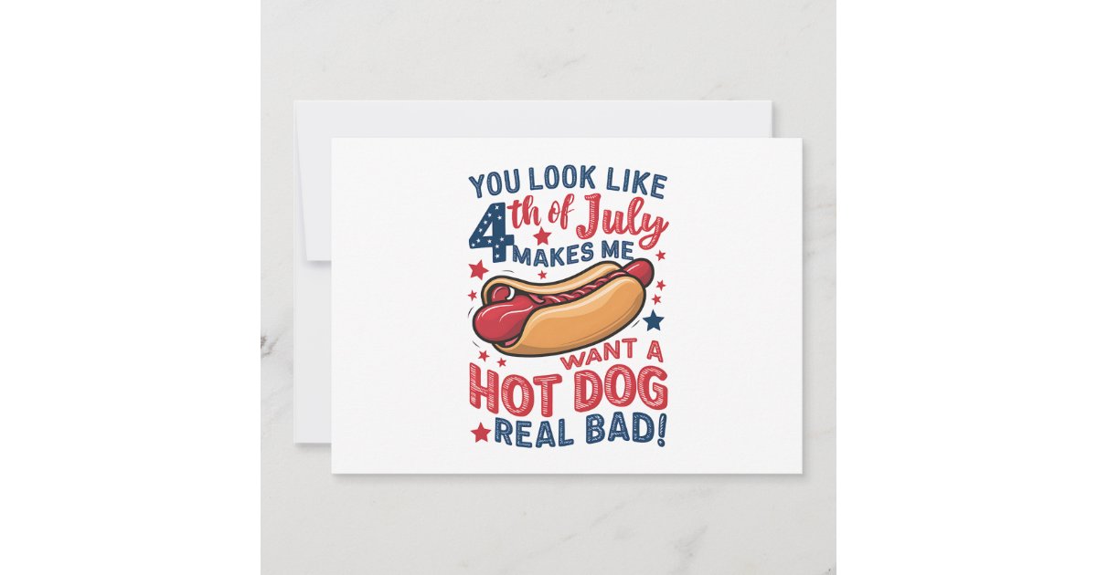 You Look Like 4th Of July Makes Me Want A Hot Dog  Invitation