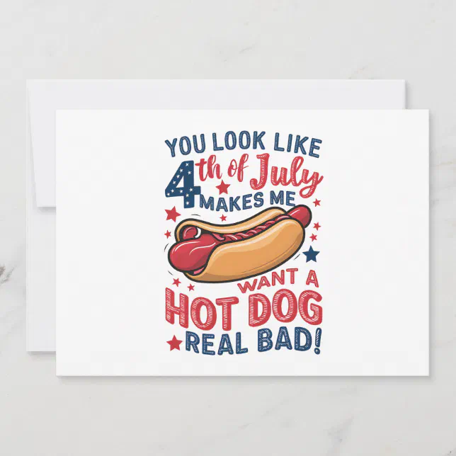 You Look Like 4th Of July Makes Me Want A Hot Dog  Invitation