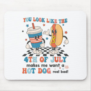 You Look Like 4th Of July Makes Me Want A Hot Dog Mouse Pad