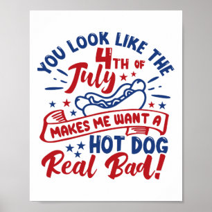 You Look Like 4th Of July Makes Me Want A Hot Dog Poster