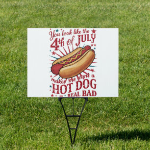 You Look Like 4th of July Makes Me Want A Hot Dog Sign