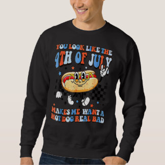 You Look Like 4th Of July Makes Me Want A Hot Dog Sweatshirt