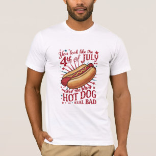 You Look Like 4th of July Makes Me Want A Hot Dog T-Shirt