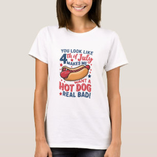 You Look Like 4th Of July Makes Me Want A Hot Dog  T-Shirt